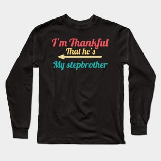 I'm Thankful That he's My Stepbrother Long Sleeve T-Shirt